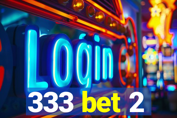 333 bet 2